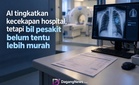 AI tingkatkan kecekapan hospital, tetapi bil pesakit belum tentu lebih murah
