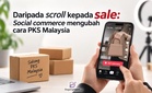 Daripada `scroll' kepada `sale': `Social commerce' mengubah cara PKS Malaysia