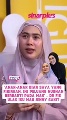 Dr Fie respons Mak Jenny jatuh sakit