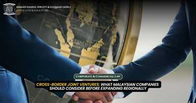 Cross-Border Joint Ventures: What Malaysian Companies Should Consider Before Expanding Regionally