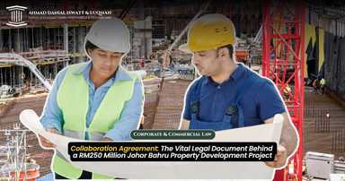 Collaboration Agreement: The Vital Legal Document Behind a RM250 Million Johor Bahru Property Development Project