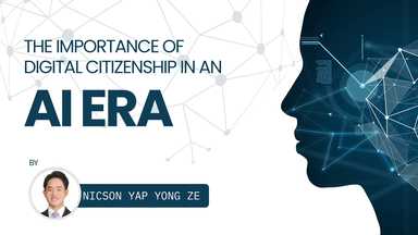 OPINION | The Importance of Digital Citizenship in an AI Era- Nicson Yap Yong Ze