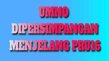 UMNO di Persimpangan Menuju PRU16