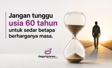 Jangan tunggu usia 60 tahun untuk sedar betapa berharganya masa