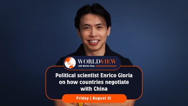 World View with Marites Vitug: Enrico Gloria on how countries negotiate with China