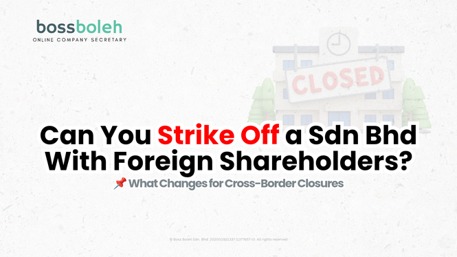 Can You Strike Off a Sdn Bhd With Foreign Shareholders? What Changes for Cross-Border Closures