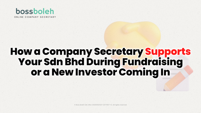 How a Company Secretary Supports Your Sdn Bhd During Fundraising or a New Investor Coming In