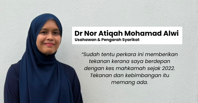 Dr Nor Atiqah Mohamad Alwi, usahawan dan pengarah syarikat, bergambar dengan memakai hijab biru gelap. Grafik turut memaparkan petikan beliau yang mengakui berdepan tekanan dan kebimbangan kerana melalui kes mahkamah sejak 2022.