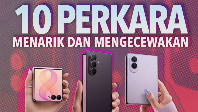 Image from: 10 Perkara Menarik & Mengecewakan Samsung Galaxy Z Fold8 dan Z Flip8