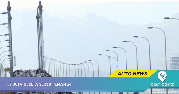 1.9 Juta Kereta Masuk Pulau Pinang Bermula 27 Mei -2 Jun 2026