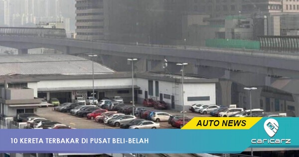 Kebakaran JBCC: 10 Kereta Musnah Terbakar